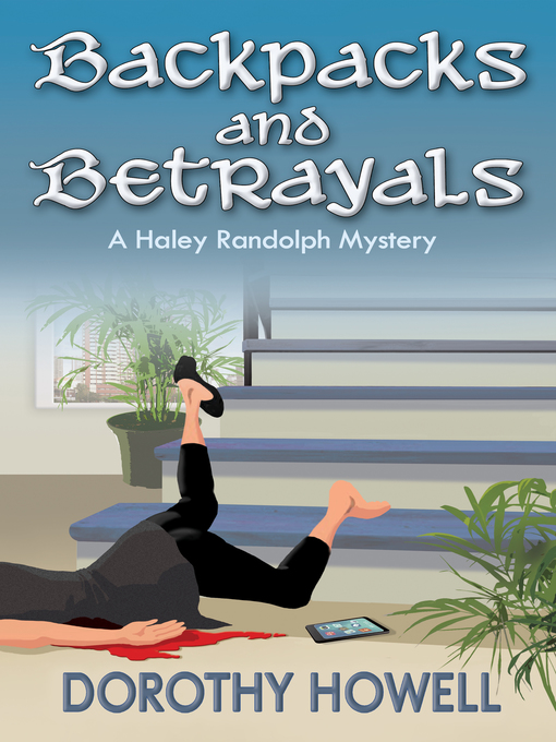 Title details for Backpacks and Betrayals (A Haley Randolph Mystery) by Dorothy Howell - Available